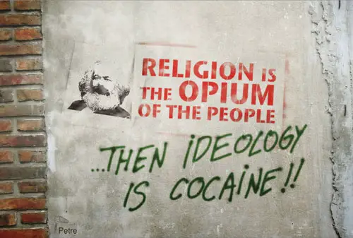 Religion is the opium of the people ...Then ideology is cocaine!!