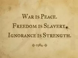 'War is Peace, Freedom is Slavery, Ignorance is Strength'