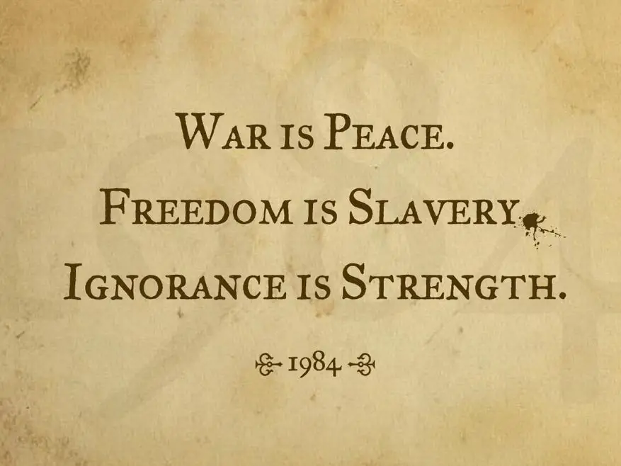 'War is Peace, Freedom is Slavery, Ignorance is Strength'
